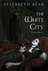 The White City  - Elizabeth Bear