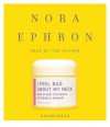 I Feel Bad About My Neck: and Other Thoughts on Being a Woman - Nora Ephron
