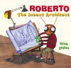 Roberto, The Insect Architect - Nina Laden