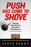 Push Has Come to Shove: Getting Our Kids the Education They Deserve--Even If It Means Picking a Fight - Steve   Perry