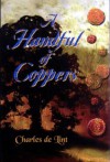 A Handful of Coppers: Collected Early Stories, Vol. 1: Heroic Fantasy - Charles de Lint