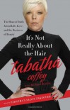 It's Not Really about the Hair: The Honest Truth about Life, Love, and the Business of Beauty - Tabatha Coffey