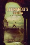 Leonardo's Shadow: Or, My Astonishing Life as Leonardo da Vinci's Servant - Christopher Peter Grey