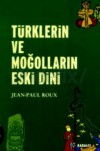 Türklerin ve Moğolların Eski Dini - Jean-Paul Roux, Aykut Kazancıgil