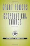 Great Powers and Geopolitical Change - Jakub J. Grygiel