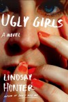 Ugly Girls: A Novel - Lindsay Hunter