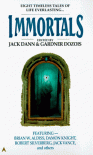 Immortals - Brian W. Aldiss, Robert Silverberg, Damon Knight, Gardner R. Dozois, Jack Vance, Jack Dann, Clifford D. Simak, Greg Egan, P.J. Plauger