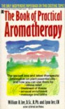 The Book of Practical Aromatherapy: Including Theory and Recipes for Everyday Use - William H. Lee, Lynn Lee