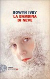 La bambina di neve - Eowyn Ivey, Monica Pareschi