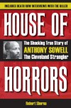 House of Horrors: The Shocking True Story of Anthony Sowell, The Cleveland Strangler - Robert Sberna