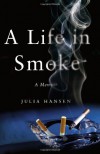 A Life in Smoke: A Memoir - Julia Hansen