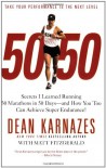 50/50: Secrets I Learned Running 50 Marathons in 50 Days -- and How You Too Can Achieve Super Endurance! - Dean Karnazes