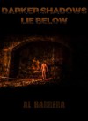 Darker Shadows Lie Below - Al Barrera