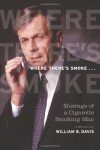 Where There's Smoke...: Musings of a Cigarette Smoking Man - William B. Davis