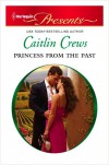 Princess From The Past (Harlequin Presents, #3044) - Caitlin Crews