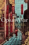 The Opium War: Drugs, Dreams and the Making of China - Julia Lovell