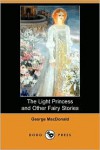 The Light Princess and Other Fairy Stories - George MacDonald