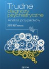 Trudne diagnozy psychiatryczne. Analiza przypadków - Dominika Dudek, Jolanta Rabe-Jabłońska, Lena Cichoń, Anna Dietrich-Muszalska