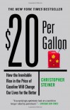 $20 Per Gallon: How the Inevitable Rise in the Price of Gasoline Will Change Our Lives for the Better - Christopher Steiner