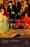 A Spectacle of Corruption  - David Liss
