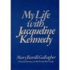 My Life with Jacqueline Kennedy - Mary Barelli Gallagher
