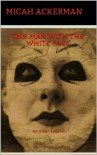The Man With The White Face: An Urban Legend - By: Micah Ackerman