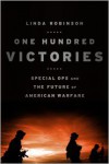 One Hundred Victories: Special Ops and the Future of American Warfare - Linda Robinson