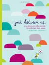 Just Between Us: A No-Stress, No-Rules Journal for Girls and Their Moms - Meredith Jacobs, Sofie Jacobs