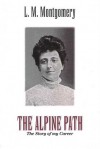 The Alpine Path: The Story of My Career - L.M. Montgomery
