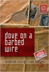 Dove on a Barbed Wire - Deborah Steiner-van Rooyen