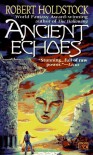 Ancient Echoes - Robert Holdstock