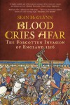 Blood Cries Afar: The Forgotten Invasion of England 1216 - Sean McGlynn