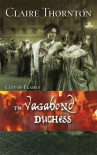 The Vagabond Duchess - Claire Thornton