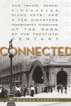 Connected: How Trains, Genes, Pineapples, Piano Keys, and a Few Disasters Transformed Americans at the Dawn of the Twentieth Century - Steven Cassedy