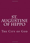St. Augustine of Hippo: The City of God - Augustine of Hippo, Paul A. Boer Sr.