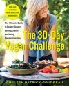 The 30-Day Vegan Challenge: The Ultimate Guide to Eating Cleaner, Getting Leaner, and Living Compassionately - Colleen Patrick-Goudreau