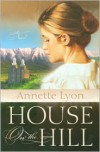 House on the Hill - Annette Lyon