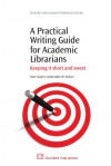 A Practical Writing Guide for Academic Librarians: Keeping it short and sweet - Anne Langley, Jonathan Wallace
