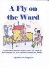 A Fly on the Ward - Michael K Chapman