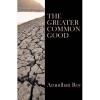 The Greater Common Good - Arundhati Roy