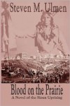 Blood on the Prairie: A Novel of the Sioux Uprising - Steven Merrill Ulmen