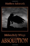 Melancholy Wings: Absolution (Volume 3) - Matthew Ashworth