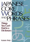 Japanese Core Words and Phrases: Things You Can't Find in a Dictionary (Power Japanese Series) (Kodansha's Children's Classics) - Kakuko Shoji