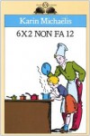 6x2 non fa 12 - Karin Michaëlis