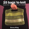 25 Bags to Knit: Beautiful Bags in Stylish Colors - Emma King