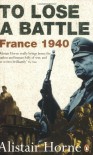 To Lose a Battle: France 1940 - Sir Alistair Horne