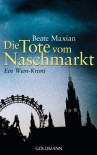 Die Tote vom Naschmarkt: Ein Wien-Krimi (German Edition) - Beate Maxian