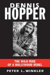 Dennis Hopper: The Wild Ride of a Hollywood Rebel - Peter L. Winkler