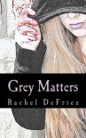 Grey Matters - Rachel DeFriez