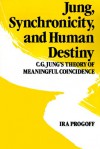 Jung, Synchronicity and Human Destiny - Ira Progoff